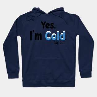 Yes I'm Cold me 24:7 Funny Quote Design Hoodie